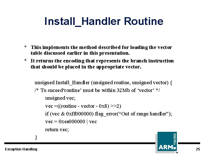 Install_Handler Routine * This implements the method described for loading the vector table discussed