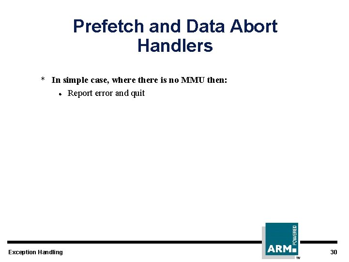 Prefetch and Data Abort Handlers * In simple case, where there is no MMU