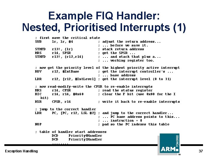 Example FIQ Handler: Nested, Prioritised Interrupts (1) ; first save the critical state SUB