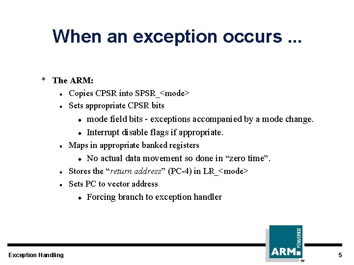 When an exception occurs. . . * The ARM: l Copies CPSR into SPSR_<mode>
