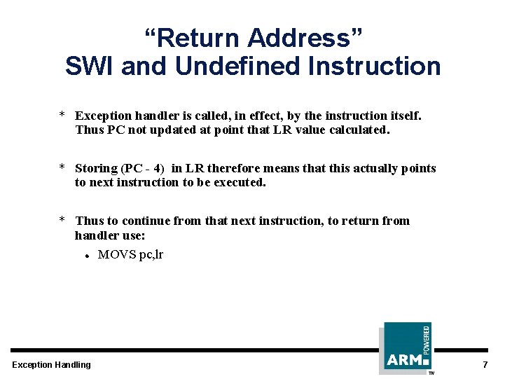 “Return Address” SWI and Undefined Instruction * Exception handler is called, in effect, by