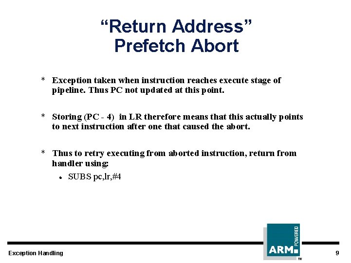 “Return Address” Prefetch Abort * Exception taken when instruction reaches execute stage of pipeline.