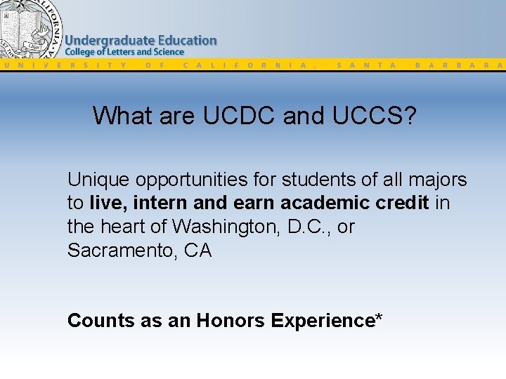 What are UCDC and UCCS? Unique opportunities for students of all majors to live,