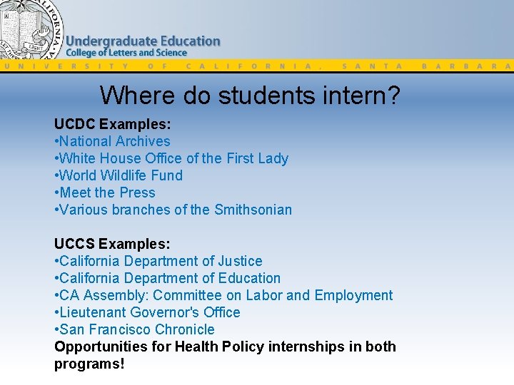 Where do students intern? UCDC Examples: • National Archives • White House Office of