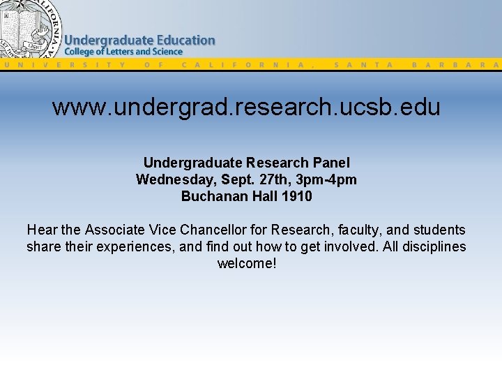 www. undergrad. research. ucsb. edu Undergraduate Research Panel Wednesday, Sept. 27 th, 3 pm-4
