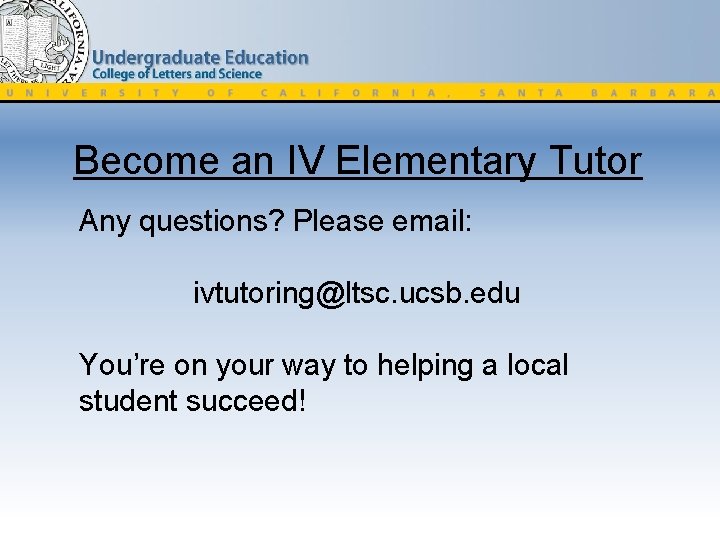 Become an IV Elementary Tutor Any questions? Please email: ivtutoring@ltsc. ucsb. edu You’re on