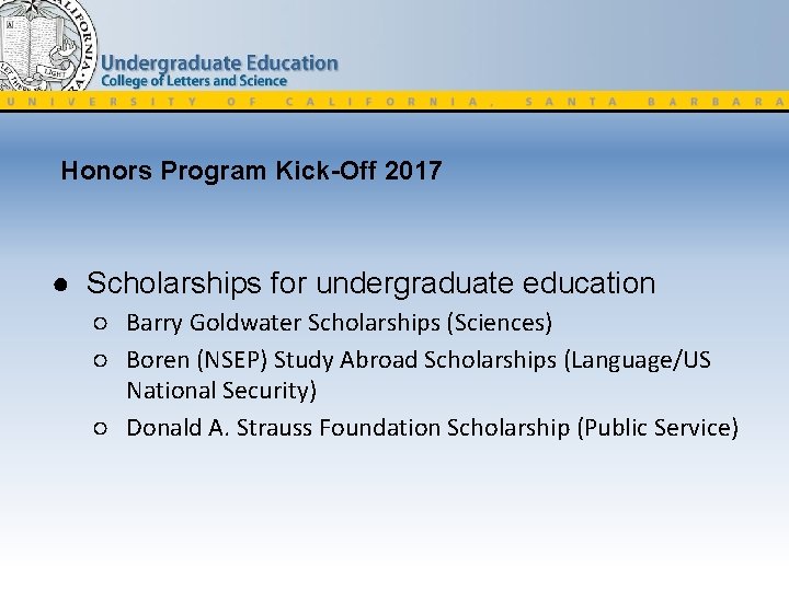 Honors Program Kick-Off 2017 ● Scholarships for undergraduate education ○ Barry Goldwater Scholarships (Sciences)