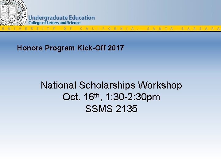 Honors Program Kick-Off 2017 National Scholarships Workshop Oct. 16 th, 1: 30 -2: 30
