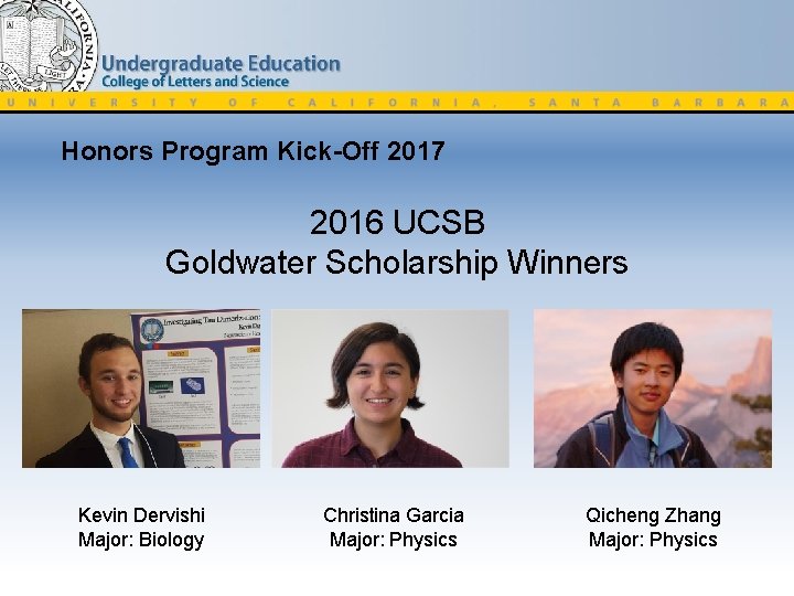 Honors Program Kick-Off 2017 2016 UCSB Goldwater Scholarship Winners Kevin Dervishi Major: Biology Christina