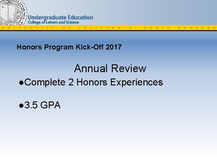 Honors Program Kick-Off 2017 Annual Review ●Complete 2 Honors Experiences ● 3. 5 GPA