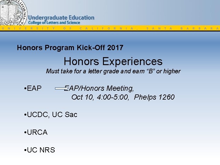 Honors Program Kick-Off 2017 Honors Experiences Must take for a letter grade and earn