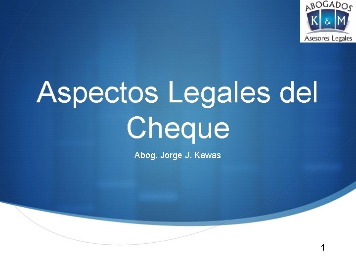 Aspectos Legales del Cheque Abog. Jorge J. Kawas 1 