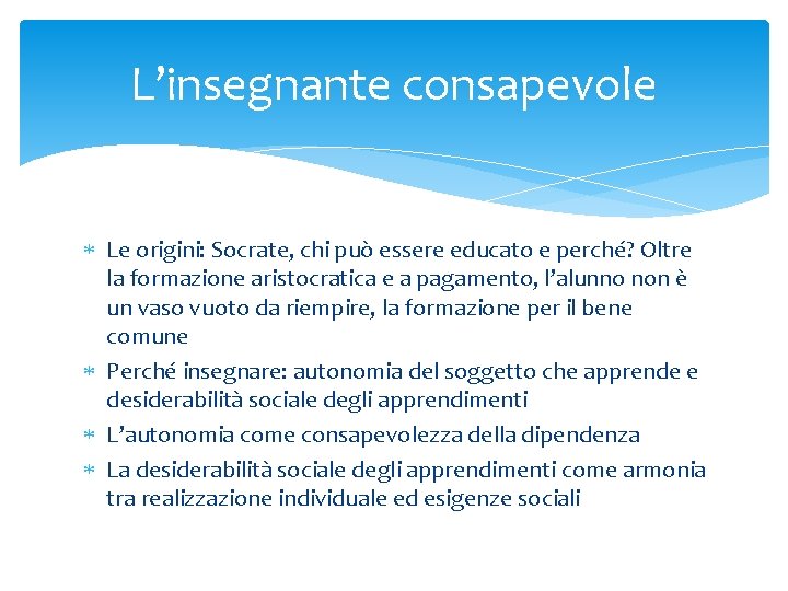 L’insegnante consapevole Le origini: Socrate, chi può essere educato e perché? Oltre la formazione