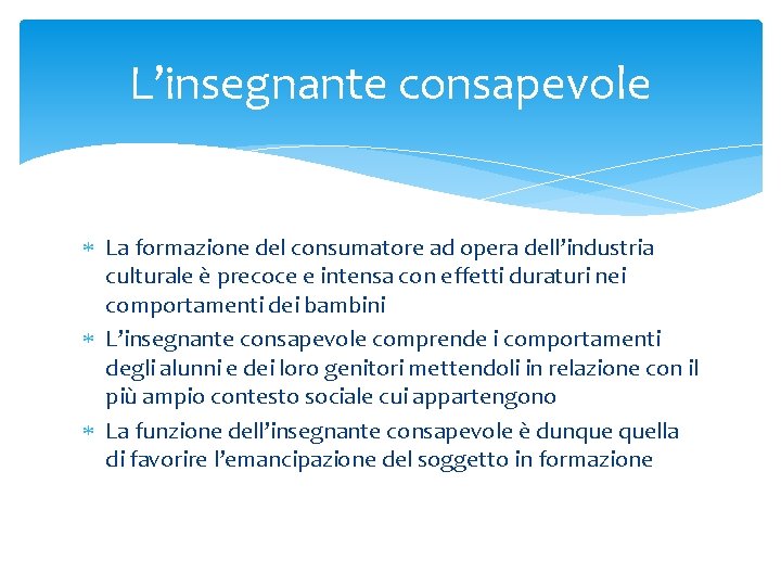 L’insegnante consapevole La formazione del consumatore ad opera dell’industria culturale è precoce e intensa