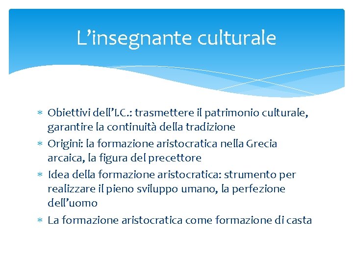 L’insegnante culturale Obiettivi dell’I. C. : trasmettere il patrimonio culturale, garantire la continuità della