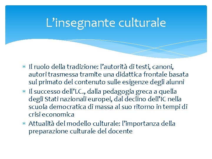 L’insegnante culturale Il ruolo della tradizione: l’autorità di testi, canoni, autori trasmessa tramite una