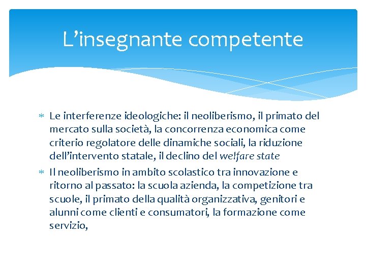 L’insegnante competente Le interferenze ideologiche: il neoliberismo, il primato del mercato sulla società, la