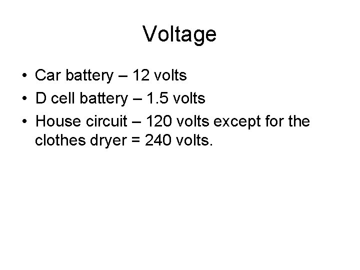 Voltage • Car battery – 12 volts • D cell battery – 1. 5