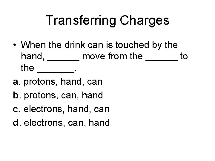 Transferring Charges • When the drink can is touched by the hand, ______ move