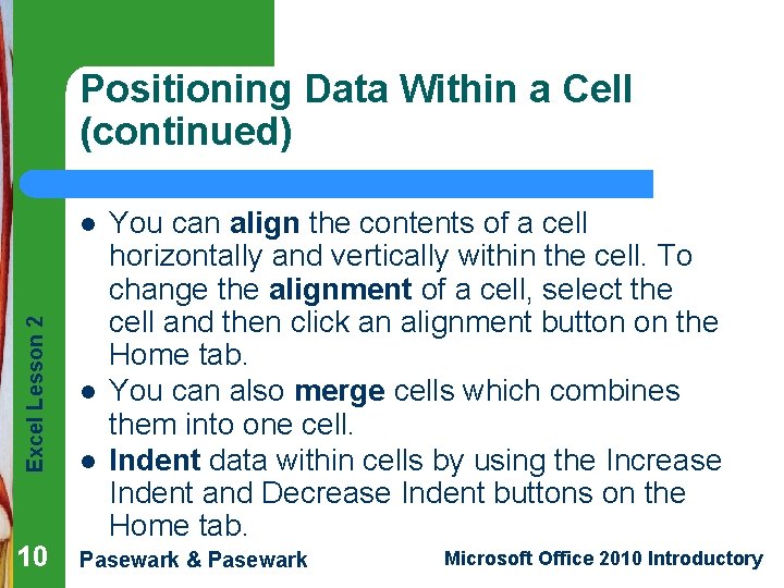 Positioning Data Within a Cell (continued) You can align the contents of a cell