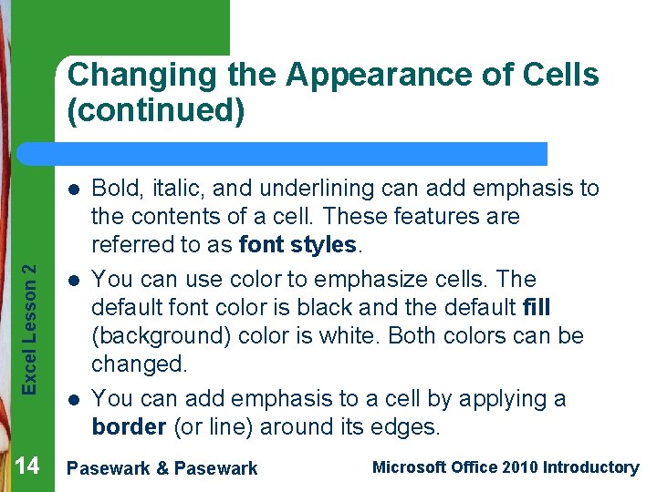 Changing the Appearance of Cells (continued) Bold, italic, and underlining can add emphasis to