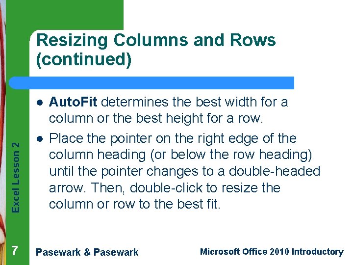 Resizing Columns and Rows (continued) Excel Lesson 2 l 7 l Auto. Fit determines