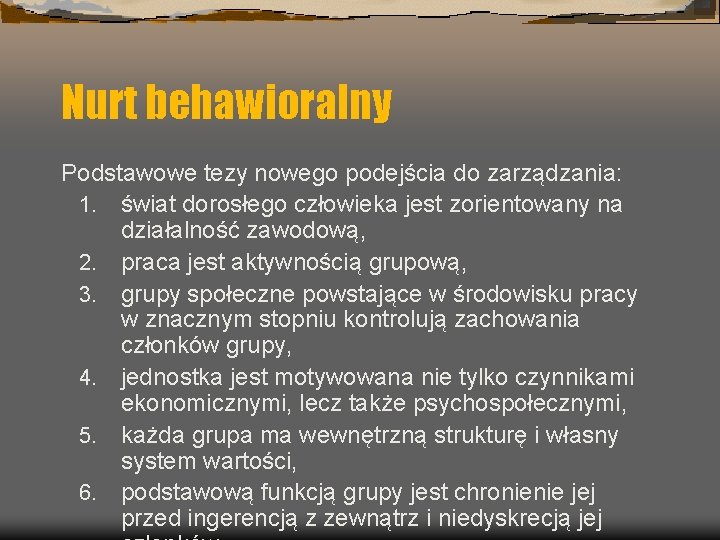 Nurt behawioralny Podstawowe tezy nowego podejścia do zarządzania: 1. świat dorosłego człowieka jest zorientowany