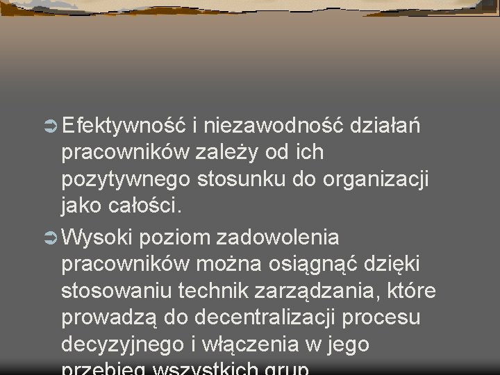 Ü Efektywność i niezawodność działań pracowników zależy od ich pozytywnego stosunku do organizacji jako