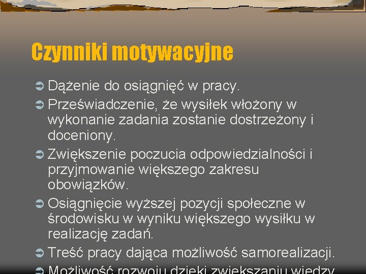 Czynniki motywacyjne Ü Dążenie do osiągnięć w pracy. Ü Przeświadczenie, że wysiłek włożony w