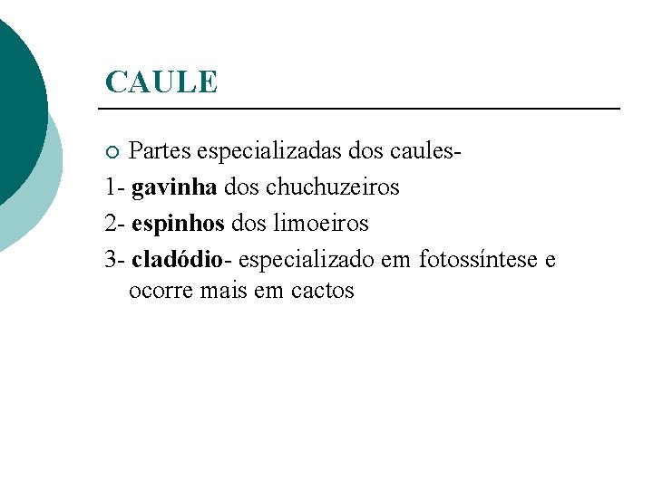 CAULE Partes especializadas dos caules 1 - gavinha dos chuchuzeiros 2 - espinhos dos