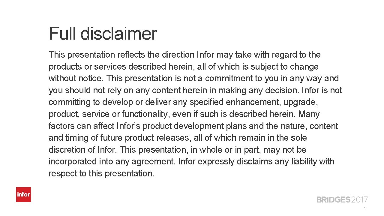 Full disclaimer This presentation reflects the direction Infor may take with regard to the