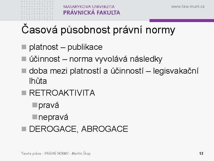 www. law. muni. cz Časová působnost právní normy n platnost – publikace n účinnost