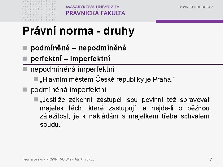 www. law. muni. cz Právní norma - druhy n podmíněné – nepodmíněné n perfektní