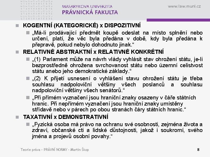 www. law. muni. cz n KOGENTNÍ (KATEGORICKÉ) x DISPOZITIVNÍ n „Má-li prodávající předmět koupě