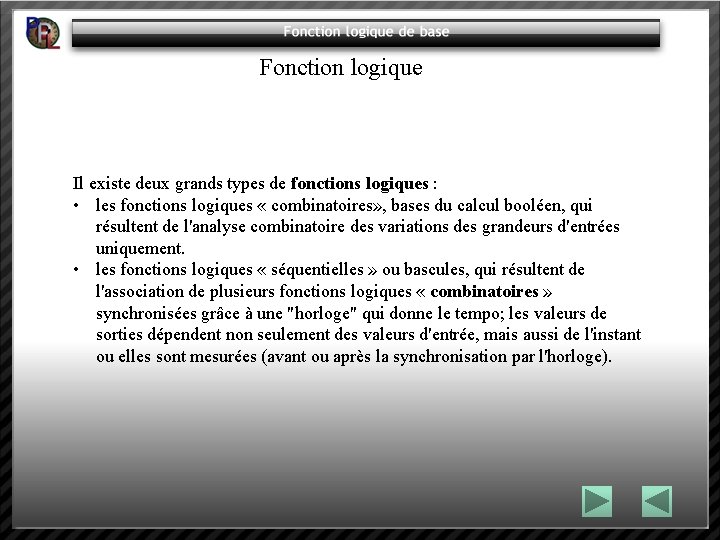 Fonction logique Il existe deux grands types de fonctions logiques : • les fonctions