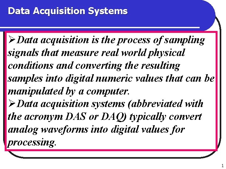 Data Acquisition Systems ØData acquisition is the process of sampling signals that measure real
