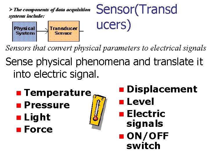 ØThe components of data acquisition systems include: Sensor(Transd ucers) Sensors that convert physical parameters
