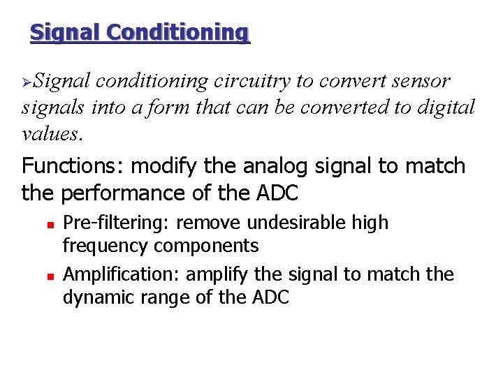 Signal Conditioning Signal conditioning circuitry to convert sensor signals into a form that can