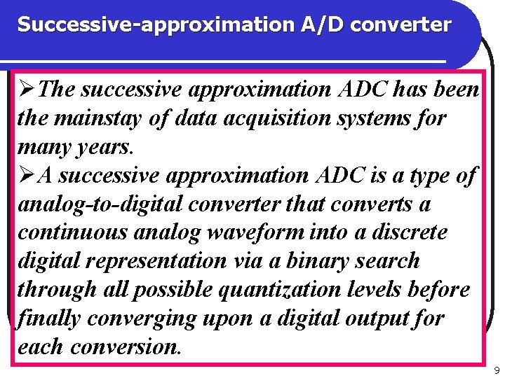 Successive-approximation A/D converter ØThe successive approximation ADC has been the mainstay of data acquisition