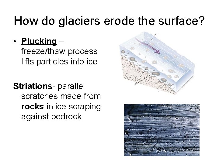 How do glaciers erode the surface? • Plucking – freeze/thaw process lifts particles into How do glaciers erode the surface? • Plucking – freeze/thaw process lifts particles into