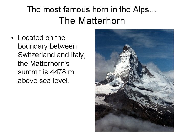 The most famous horn in the Alps… The Matterhorn • Located on the boundary The most famous horn in the Alps… The Matterhorn • Located on the boundary