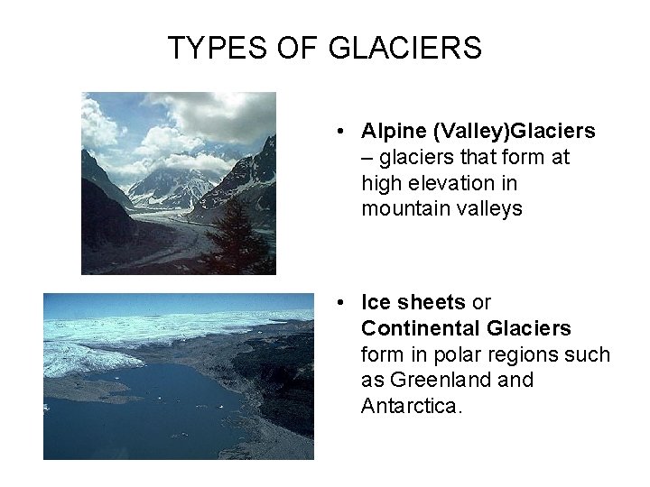 TYPES OF GLACIERS • Alpine (Valley)Glaciers – glaciers that form at high elevation in TYPES OF GLACIERS • Alpine (Valley)Glaciers – glaciers that form at high elevation in
