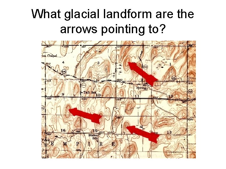 What glacial landform are the arrows pointing to? What glacial landform are the arrows pointing to?