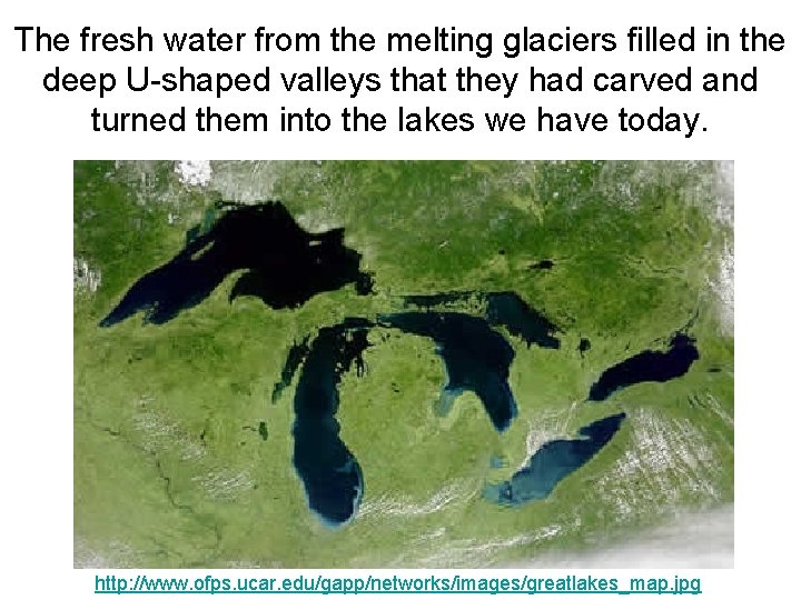 The fresh water from the melting glaciers filled in the deep U-shaped valleys that The fresh water from the melting glaciers filled in the deep U-shaped valleys that
