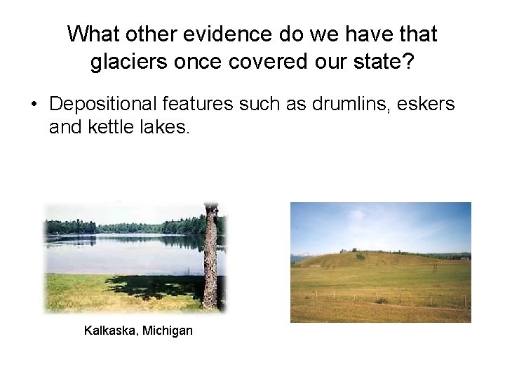 What other evidence do we have that glaciers once covered our state? • Depositional What other evidence do we have that glaciers once covered our state? • Depositional