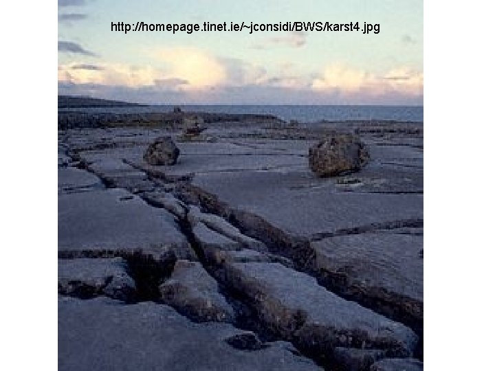 http: //homepage. tinet. ie/~jconsidi/BWS/karst 4. jpg http: //homepage. tinet. ie/~jconsidi/BWS/karst 4. jpg