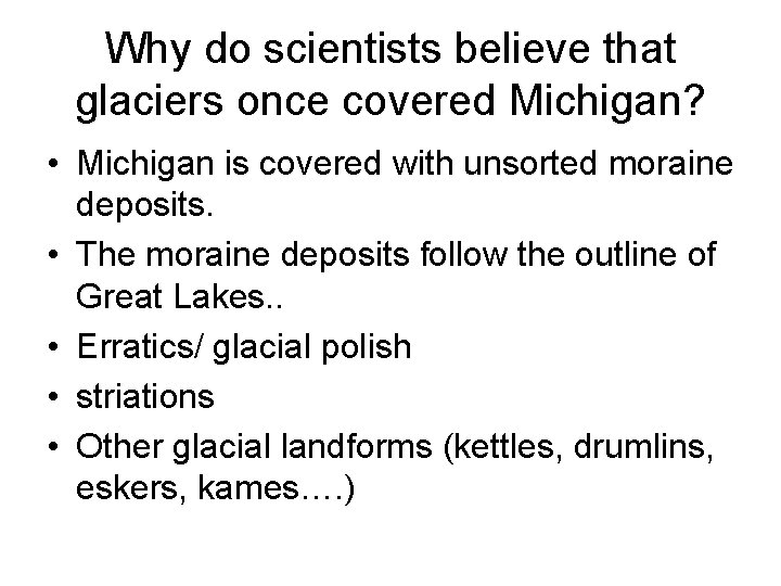 Why do scientists believe that glaciers once covered Michigan? • Michigan is covered with Why do scientists believe that glaciers once covered Michigan? • Michigan is covered with