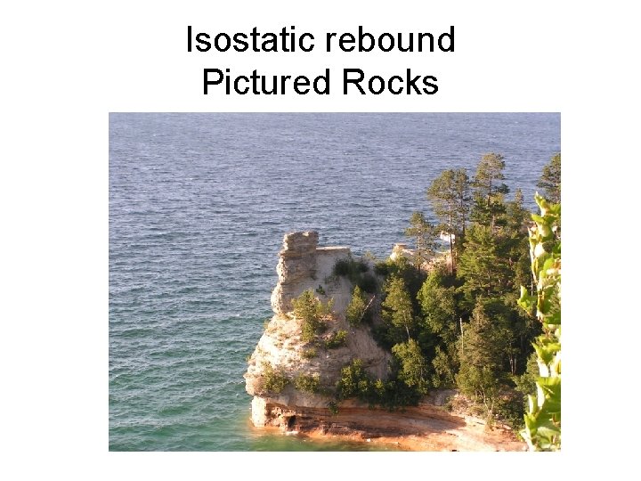 Isostatic rebound Pictured Rocks Isostatic rebound Pictured Rocks