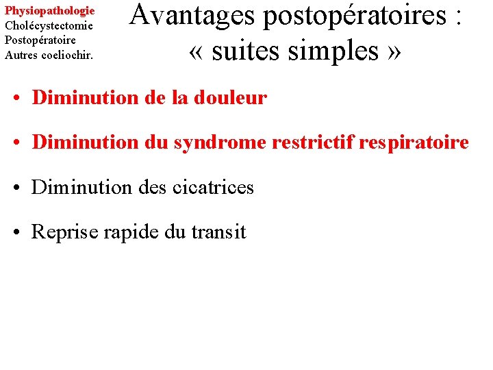 Physiopathologie Cholécystectomie Postopératoire Autres coeliochir. Avantages postopératoires : « suites simples » • Diminution