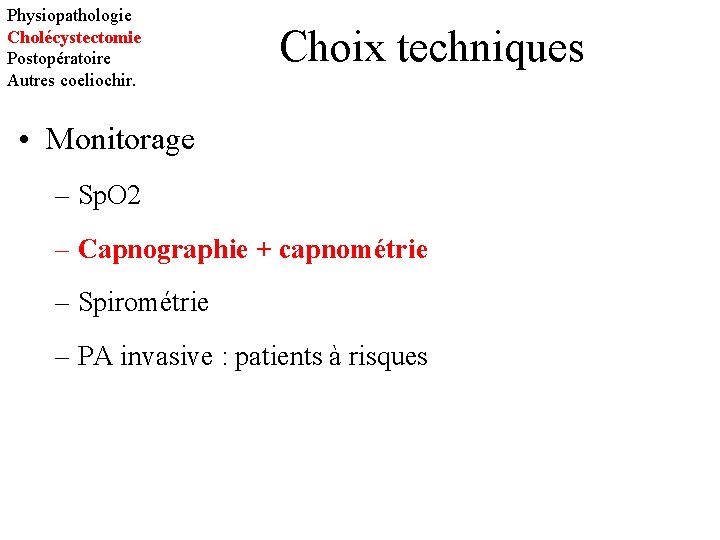 Physiopathologie Cholécystectomie Postopératoire Autres coeliochir. Choix techniques • Monitorage – Sp. O 2 –
